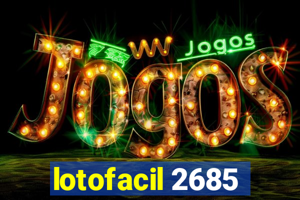 lotofacil 2685